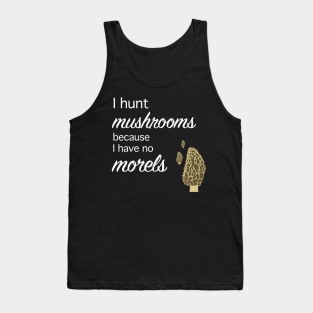 Morel hunter I hunt mushrooms I have no morels Tank Top